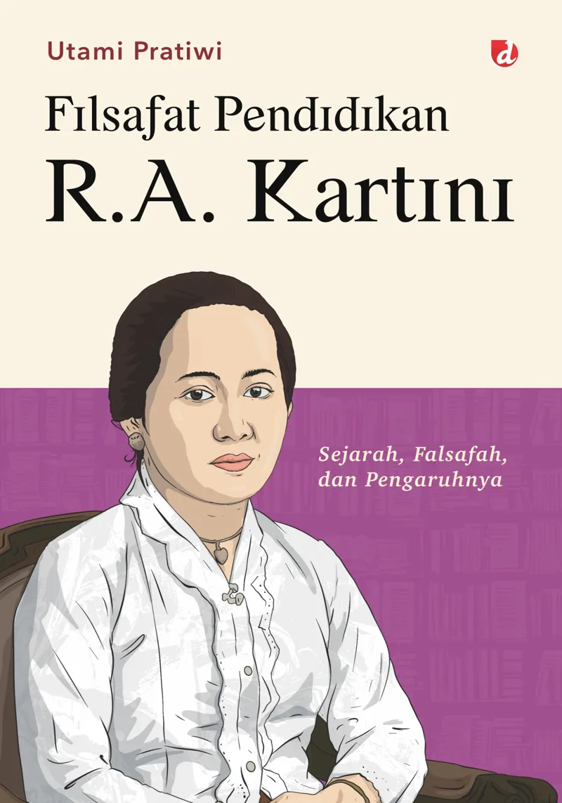 Buku Filsafat Pendidikan R.A. Kartini: Sejarah, Falsafah, dan Pengaruhnya oleh Utami Pratiwi