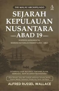 Sejarah Kepulauan Nusantara Abad 19; Ekspedisi Monumental Seorang Naturalis Inggris (1854-1862) — Alfred Russel Wallace — sampul