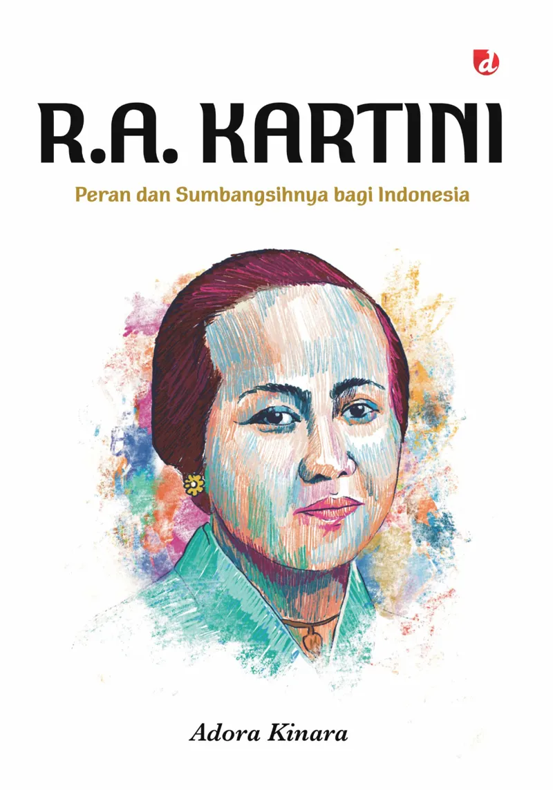 Buku R.A. Kartini: Peran dan Sumbangsihnya bagi Indonesia oleh Adora Kinara