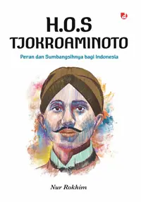 H.O.S Tjokroaminoto:Peran dan Sumbangsihnya bagi Indonesia — Nur Rokhim — sampul