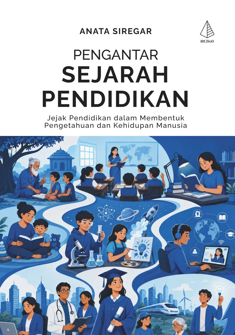 Buku Pengantar Sejarah Pendidikan; Jejak Pendidikan dalam Membentuk Pengetahuan dan Kehidupan Manusia oleh Anata Siregar