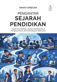Pengantar Sejarah Pendidikan; Jejak Pendidikan dalam Membentuk Pengetahuan dan Kehidupan Manusia — Anata Siregar — sampul