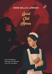 Good Old Anna; Kisah Pengabdian, Kesetiaan, dan Rahasia yang Tak Terungkap — Marie Belloc Lowndes — sampul