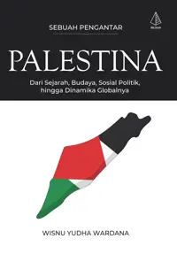 Palestina [Sebuah Pengantar]; Dari Sejarah, Budaya, Sosial Politik, hingga Dinamika Globalnya — Wisnu Yudha Wardana — sampul