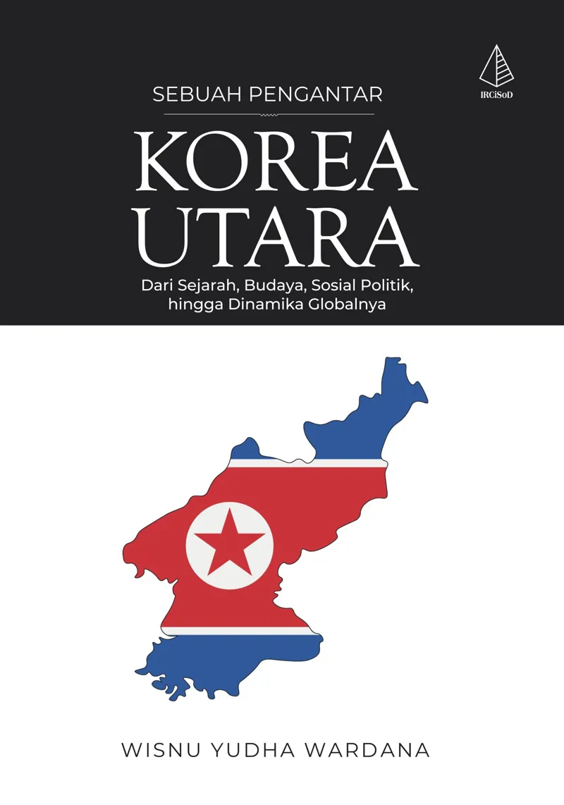 Buku Korea Utara [Sebuah Pengantar]; Dari Sejarah, Budaya, Sosial Politik, hingga Dinamika Globalnya oleh Wisnu Yudha Wardana
