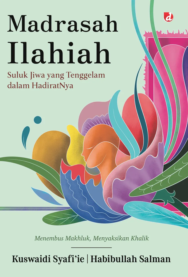 Buku Madrasah Ilahiah: Suluk Jiwa yang Tenggelam dalam HadiratNya oleh Kuswaidi Syafi’ie, Habibullah Salman