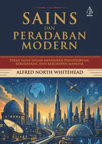 Sains dan Peradaban Modern; Peran Sains dalam Mengubah Pengetahuan, Kebudayaan, dan Kehidupan Manusia — Alfred North Whitehead — sampul