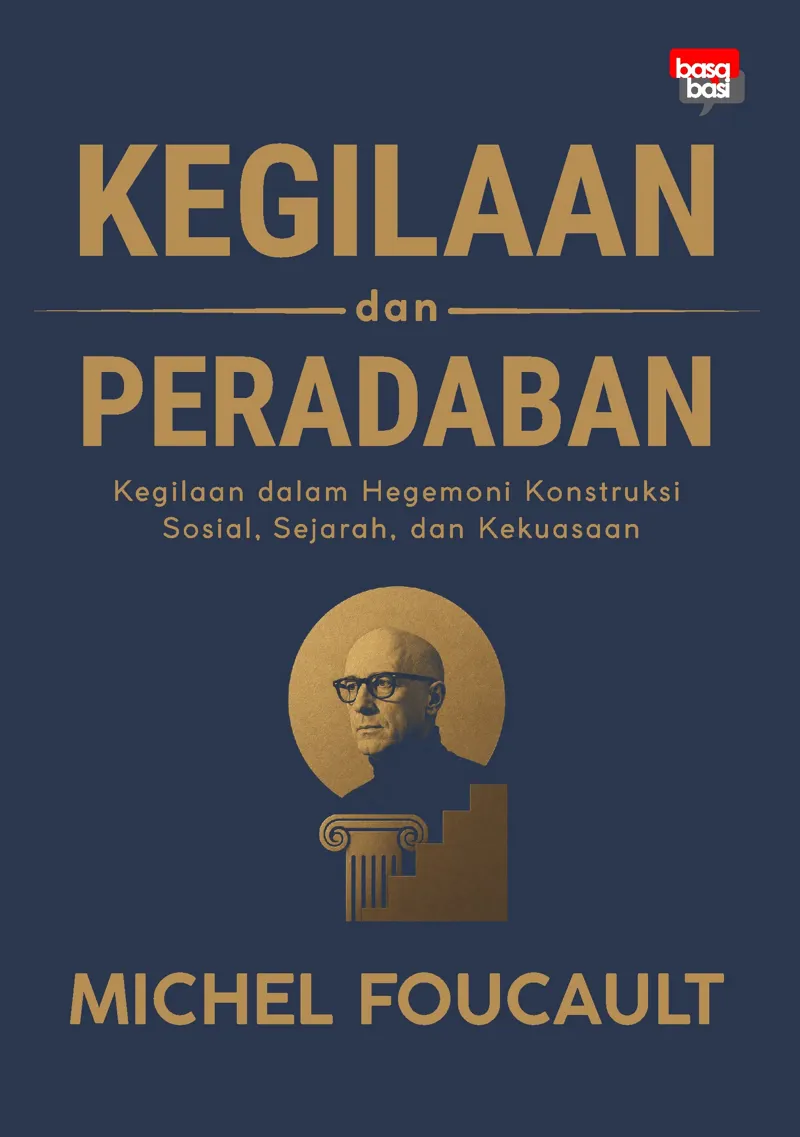 Buku Kegilaan dan Peradaban; Kegilaan dalam Hegemoni Konstruksi Sosial, Sejarah, dan Kekuasaan oleh Michel Foucault