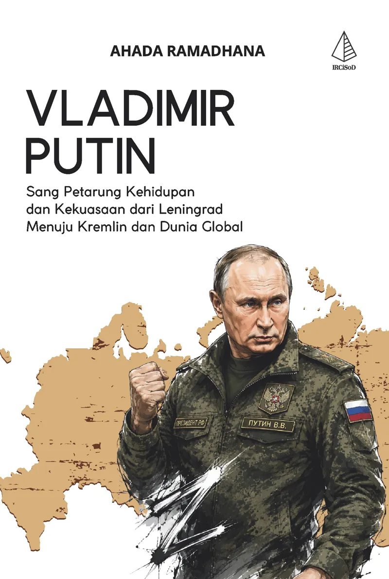 Buku Vladimir Putin; Seorang Petarung Kehidupan dan Kekuasaan dari Leningrad Menuju Kremlin dan Dunia Global oleh Ahada Ramadhana