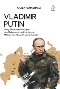 Vladimir Putin; Seorang Petarung Kehidupan dan Kekuasaan dari Leningrad Menuju Kremlin dan Dunia Global — Ahada Ramadhana — sampul
