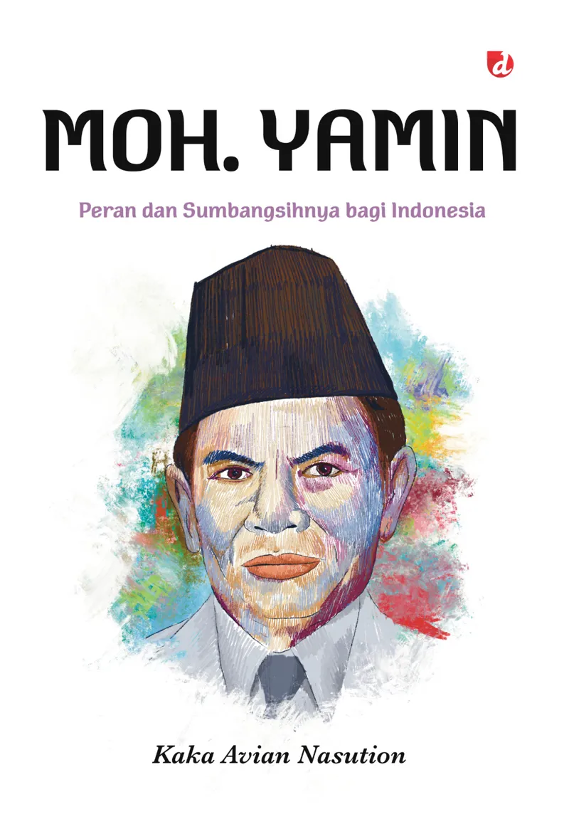 Buku Moh. Yamin: Peran dan Sumbangsihnya bagi Indonesia oleh Kaka Alvian Nasution