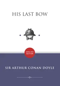 His Last Bow: Some Later Reminiscences of Sherlock Holmes (ENGLISH EDITION) — Sir Arthur Conan Doyle — sampul