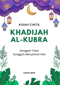 Kisah Cinta Khadijah Al-Kubra: Sungguh Tulus Sungguh Menyentuh Hati — Azizah Hefni — sampul