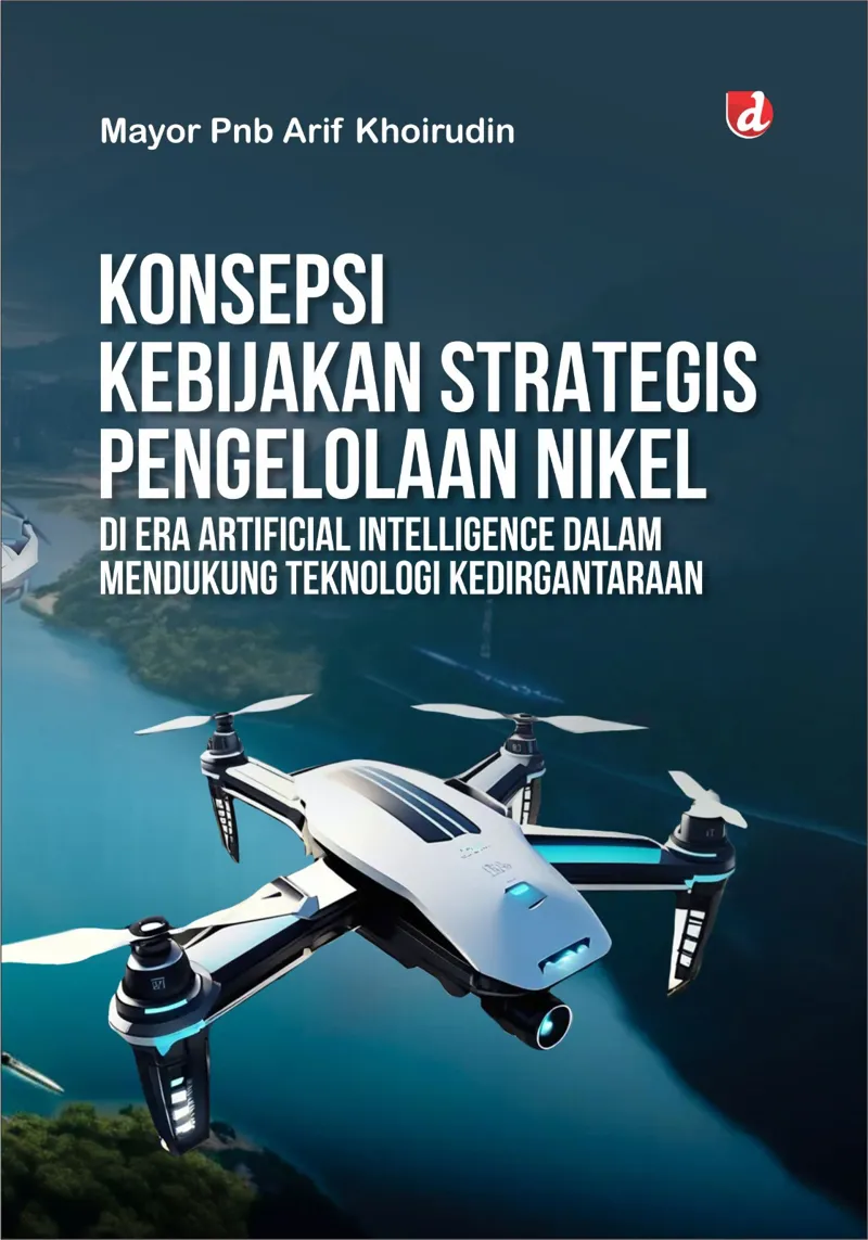 Buku Konsepsi Kebijakan Strategis Pengelolaan Nikel di Era Artificial Intelligence dalam Mendukung Teknologi Kedirgantaraan (TIDAK ADA STOK) oleh Mayor Pnb Arif Khoirudin