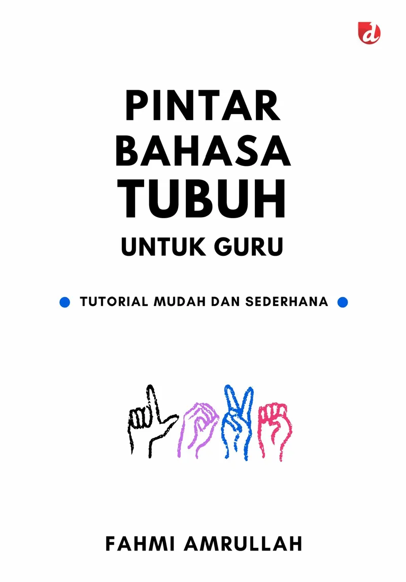 Buku Pintar Bahasa Tubuh untuk Guru; Tutorial Mudah dan Sederhana oleh Fahmi Amrullah