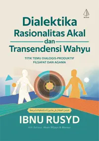 Dialektika Rasionalitas Akal dan Transendensi Wahyu: Titik Temu Dialogis-Produktif Filsafat dan Agama — Ibnu Rusyd — sampul