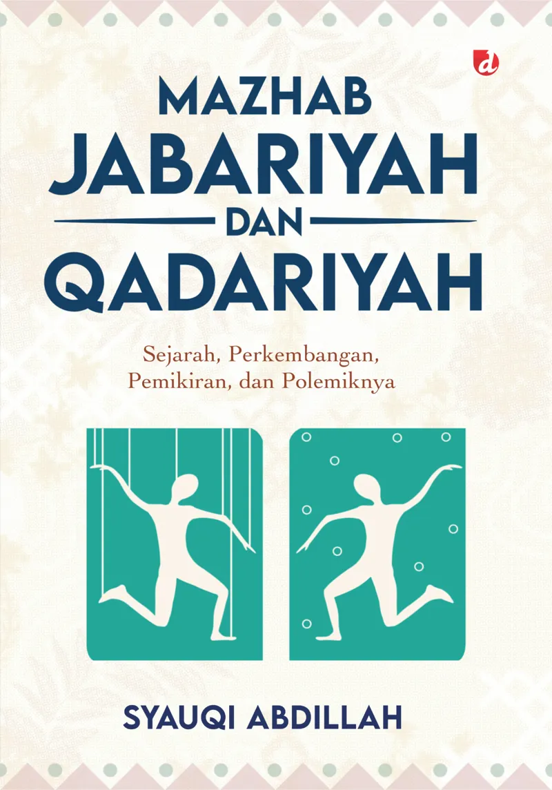 Buku Mazhab Jabariyah dan Qadariyah: Sejarah, Perkembangan, Pemikiran, dan Polemiknya oleh Syauqi Abdillah