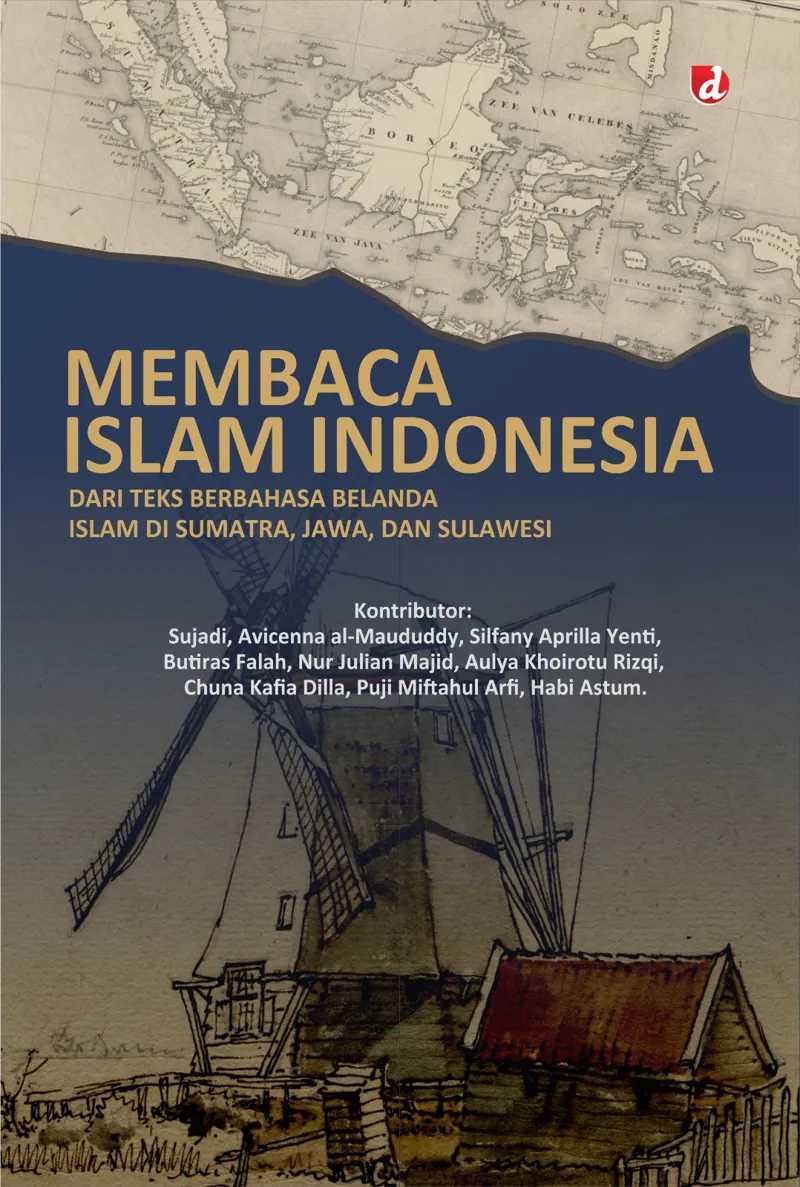 Buku Membaca Islam Indonesia dari Teks Berbahasa Belanda Islam di Sumatra, Jawa, dan Sulawesi (TIDAK ADA STOK) oleh Sujadi, Avicenna al-Maududdy, Silfany Aprilla Yenti, Butiras Falah, Nur Julian Majid, Aulya Khoirotu