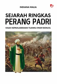 Sejarah Ringkas Perang Padri; Kisah Kepahlawanan Tuanku Imam Bonjol — Indiana Malia — sampul