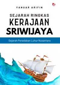 Sejarah Ringkas Kerajaan Sriwijaya; Sejarah Peradaban Luhur Nusantara — Yanuar Arifin — sampul