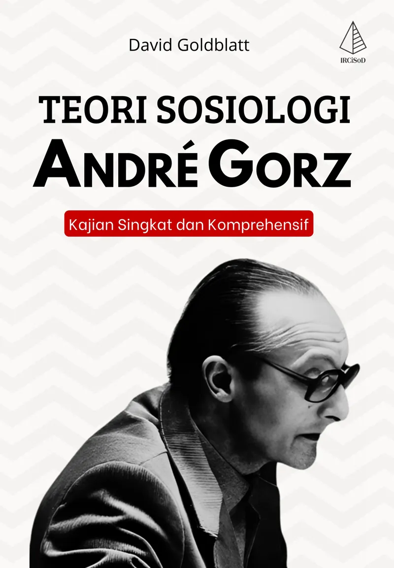 Buku Teori Sosiologi Andrè Gorz: Kajian Singkat dan Komprehensif oleh David Goldblatt