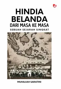 Hindia Belanda Dari Masa ke Masa; Sebuah Sejarah Singkat — Muhajjah Saratini — sampul