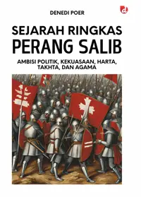 Sejarah Ringkas Perang Salib; Ambisi Politik, Kekuasaan, Harta, Takhta, dan Agama — Denedi Poer — sampul