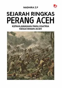 Sejarah Ringkas Perang Aceh; Kepahlawanan Para Ksatria Kesultanan Aceh — Nadhira Z.P — sampul