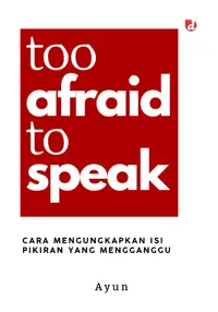 Too Afraid to Speak; Cara Mengungkapkan Isi Pikiran yang Menggangu — Ayun — sampul