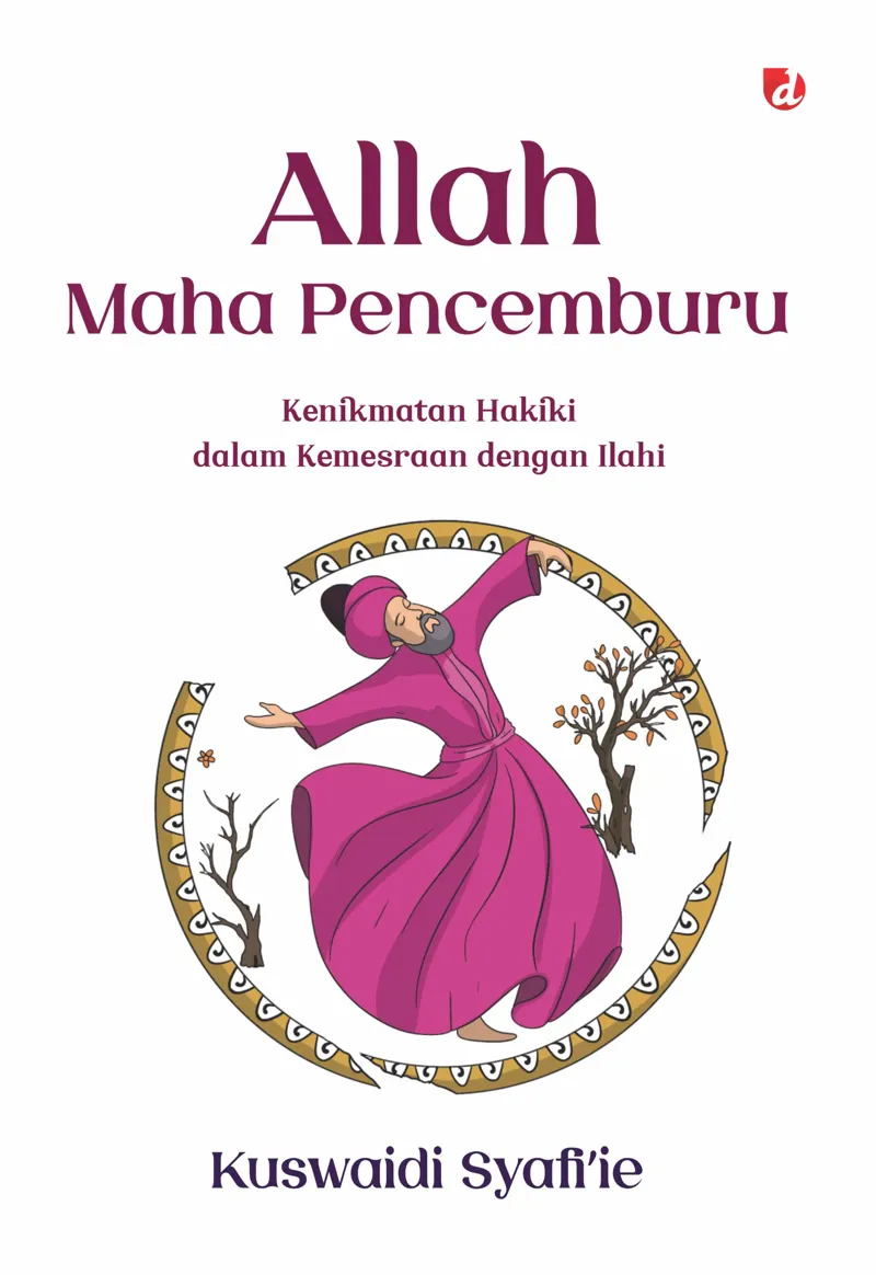 Buku Allah Maha Pencemburu: Kenikmatan Hakiki dalm Kemesraan dengan Ilahi oleh Kuswaidi Syafi’ie