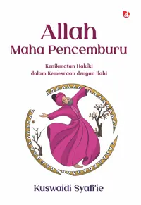 Allah Maha Pencemburu: Kenikmatan Hakiki dalm Kemesraan dengan Ilahi — Kuswaidi Syafi’ie — sampul