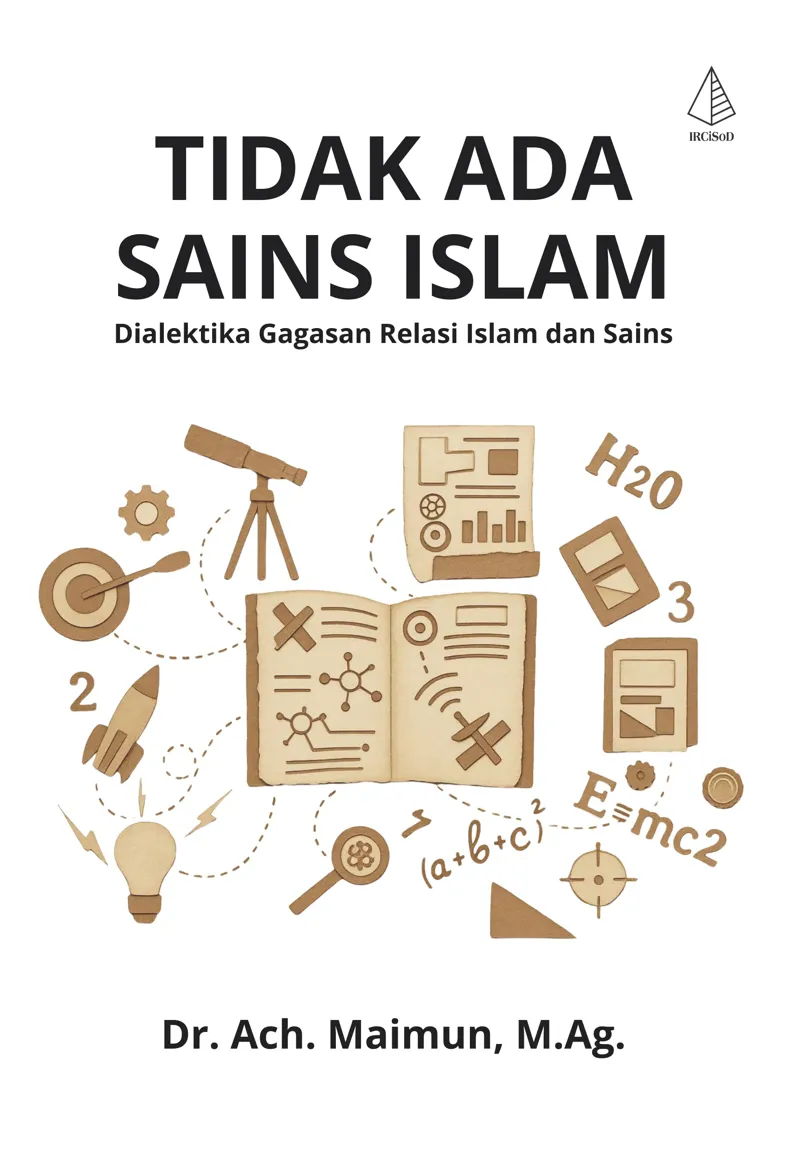 Buku Tidak Ada Sains Islam: Dialektika Gagasan Relasi Islam dan Sains oleh M.Ag., Dr. Ach. Maimun