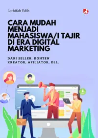 Cara Mudah Menjadi Mahasiswa/i Tajir di Era Digital Marketing; Dari Seller, Kreator Konten, Afiliator, dll. — Lathifah Edib — sampul