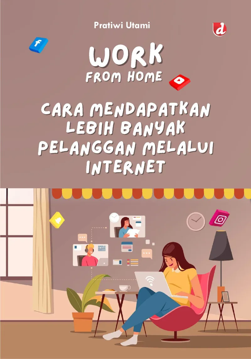 Buku Work from Home; Cara Mendapatkan Lebih Banyak Pelanggan Melalui Internet oleh Pratiwi Utami