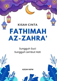 Kisah Cinta Fathimah Az-Zahra’ Sungguh Suci Sungguh lembut Hati — Azizah Hefni — sampul