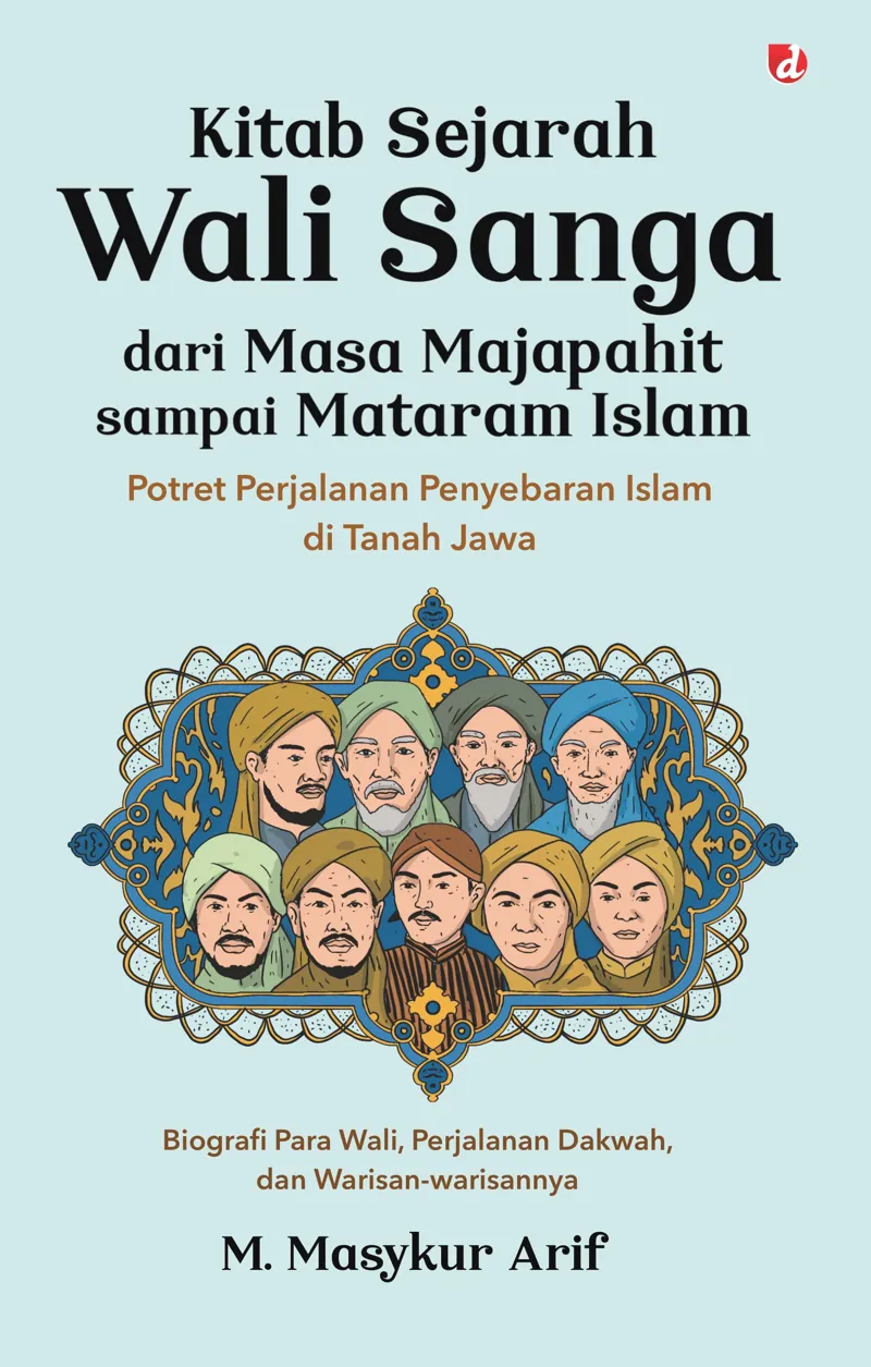 Buku Kitab Sejarah Wali Sanga dari Masa Majapahit sampai Mataram Islam; Potret Perjalanan Penyebaran Islam di Tanah Jawa oleh M. Masykur Arif