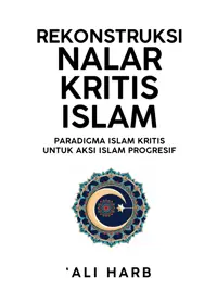 Rekonstruksi Nalar Kritis Islam; Paradigma Islam Kritis untuk Aksi Islam Progresif — Dr. Alî Harb — sampul