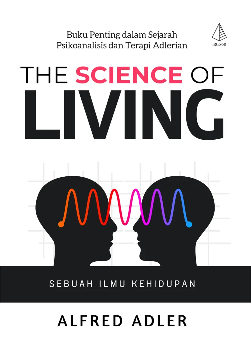 Buku The Science Of Living: Buku Penting dalam Sejarah Psikoanalisis dan Terapi Adlerian oleh Alfred Adler