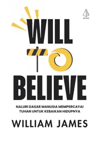 Will To Believe: Naluri Dasar Manusia Mempercayai Tuhan untuk Kebaikan Hidupnya — William James — sampul