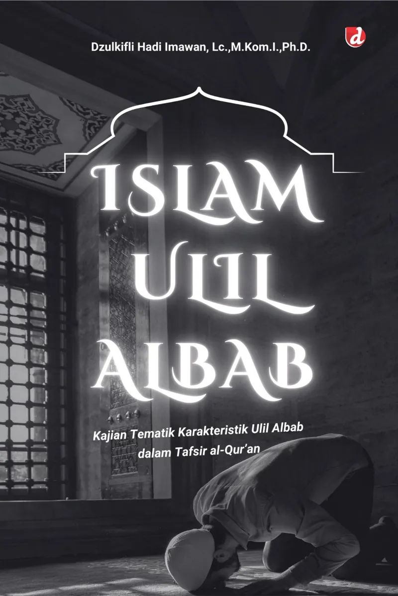 Buku Islam Ulil Albab; Kajian Tematik Karakteristik Ulil Albab Dalam Tafsir Al-Qur’an (TIDAK ADA STOK) oleh Dzulkifli Hadi Imawan, Lc.,M.Kom.I.,Ph.D.