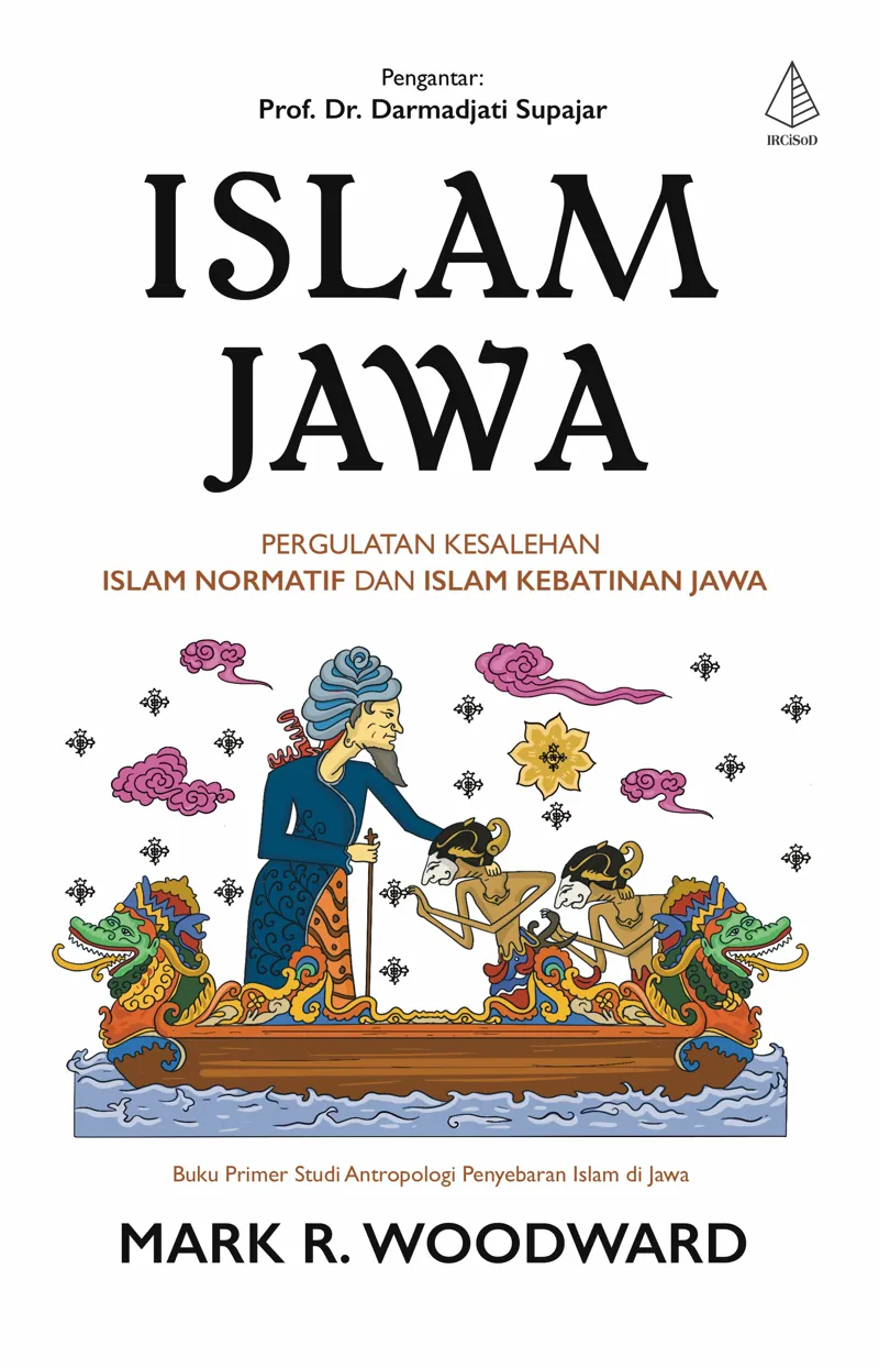 Buku Islam Jawa; Pergulatan Kesalehan Islam Normatif dan Islam Kebatinan Jawa oleh Mark R. Woodward