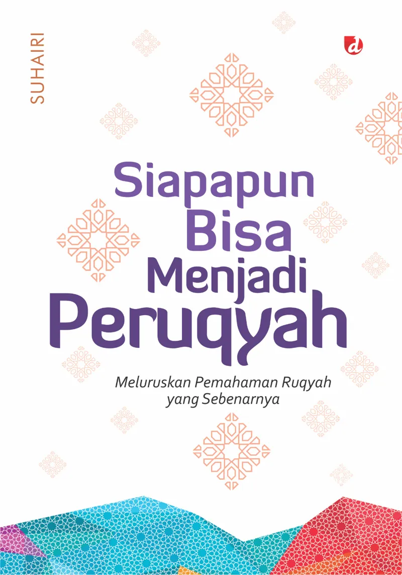 Buku Siapapun Bisa Menjadi Peruqyah: Meluruskan Pemahaman Ruqyah Yang Sebenarnya (TIDAK ADA STOK) oleh Suhairi