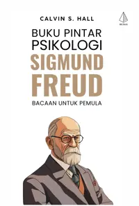Buku Pintar Psikologi Sigmund Freud; Bacaan untuk Pemula — Calvin S. Hall — sampul