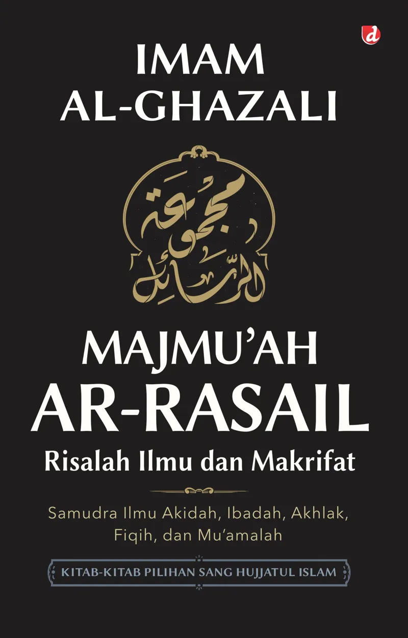 Buku Majmu'ah Ar-Rasail Risalah Ilmu dan Makrifat; Samudra Ilmu Akidah, Ibadah, Akhlak, Fiqh, dan Mu'amalah oleh Imam al-Ghazali