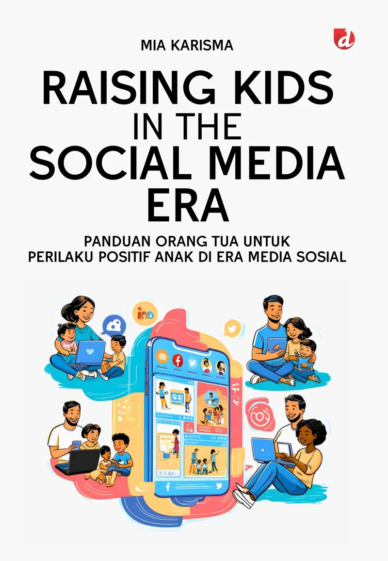 Buku Raising Kids in The Social Media Era; Panduan Orang Tua untuk Perilaku Positif Anak di Era Media Sosial oleh Mia Karisma