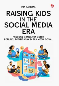 Raising Kids in The Social Media Era; Panduan Orang Tua untuk Perilaku Positif Anak di Era Media Sosial — Mia Karisma — sampul