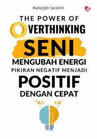 The Power of Overthinking; seni mengubah energi pikiran negatif menjadi positif dengan cepat — Muhajjah Saratini — sampul