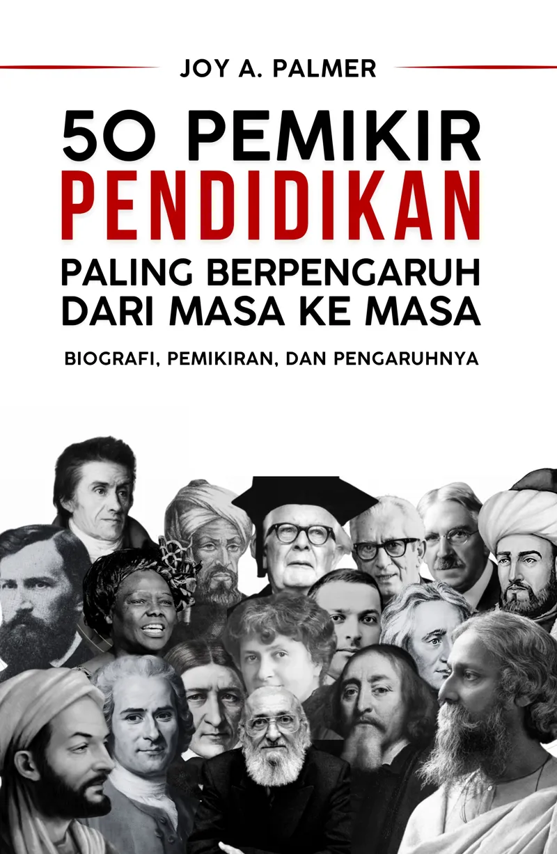 Buku 50 Pemikir Pendidikan Paling Berpengaruh dari Masa ke Masa; Biografi, Pemikiran, dan Pengaruhnya oleh Joy A. Palmer