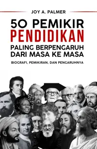 50 Pemikir Pendidikan Paling Berpengaruh dari Masa ke Masa; Biografi, Pemikiran, dan Pengaruhnya — Joy A. Palmer — sampul