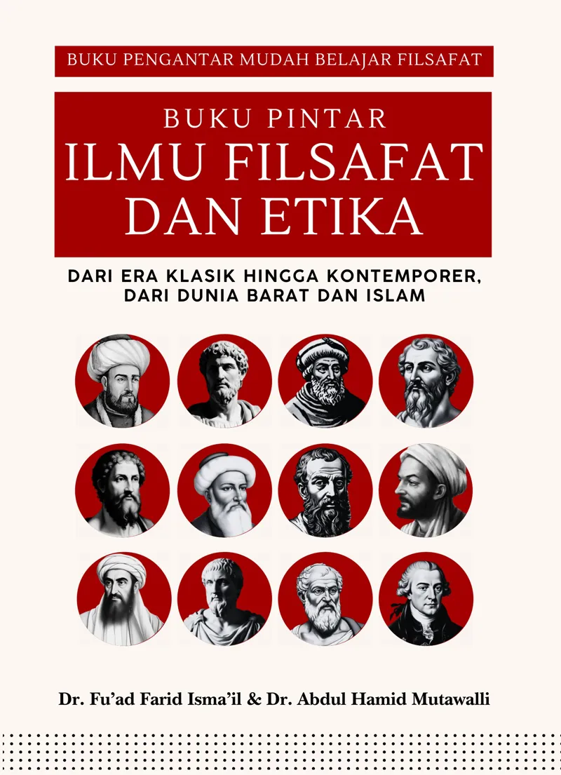 Buku Buku Pintar Ilmu FIlsafat dan Etika; dari Era Klasik hingga Kontemporer, dari Dunia Barat dan Islam oleh Dr. Fu’ad Farid Isma’il, Dr. Abdul Hamid Mutawalli